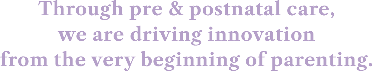 Through pre- and postnatal care, we are innovating from the very start of parenting.